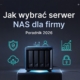 Jaki serwer NAS wybrać do firmy